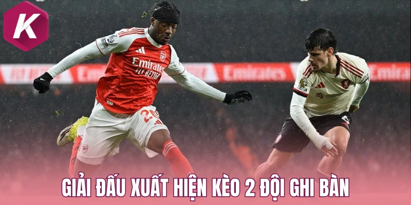 Giải đấu xuất hiện kèo 2 đội ghi bàn