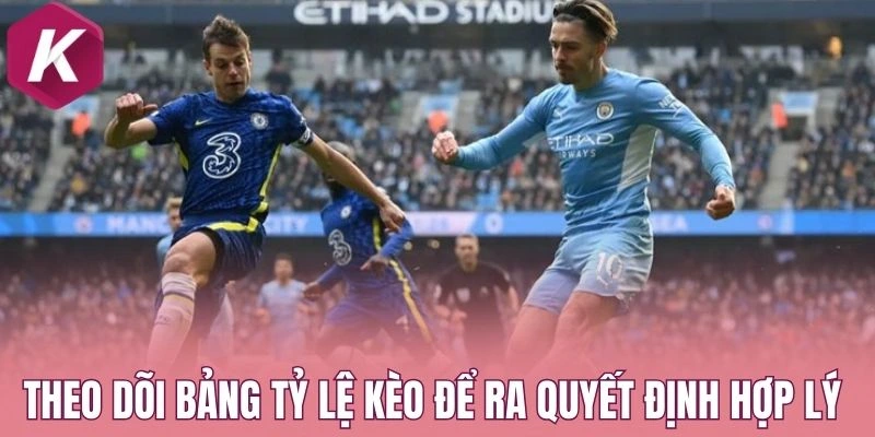 Theo dõi bảng tỷ lệ kèo để ra quyết định hợp lý 