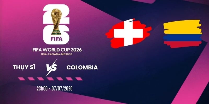 Soi kèo nhà cái Thụy Sĩ vs Colombia - Vòng 16 đội World Cup 23h00 07/07/2026