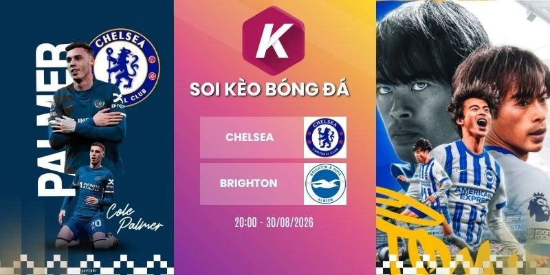 soi kèo Chelsea vs Brighton - NHA, 30/8/2026