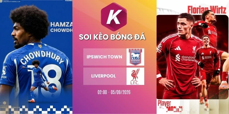 soi kèo Ipswich Town vs Liverpool - NHA, 05/09/2026