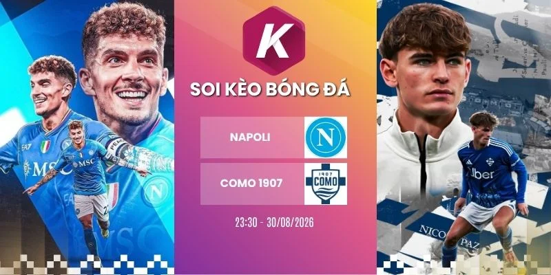 Kèo nhà cái khi Soi kèo Napoli vs Como 1907 - Serie A, 20/08/2026
