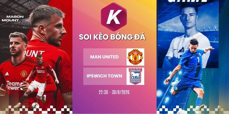 Soi kèo nhà cái Man United vs Ipswich Town - NHA, 30/8/2026